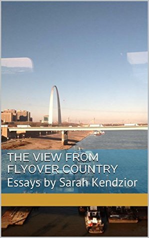 The cover of Sarah Kendzior's "The View from Flyover Country," featuring a view of the St. Louis Arch through a window.