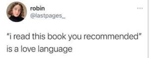 A Tweet from @lastpages_ that says "'I read this book you recommended' is a love language."